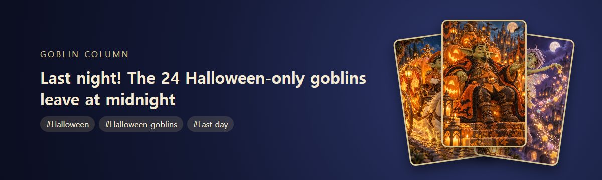 Last night! The 24 Halloween-only goblins leave at midnight