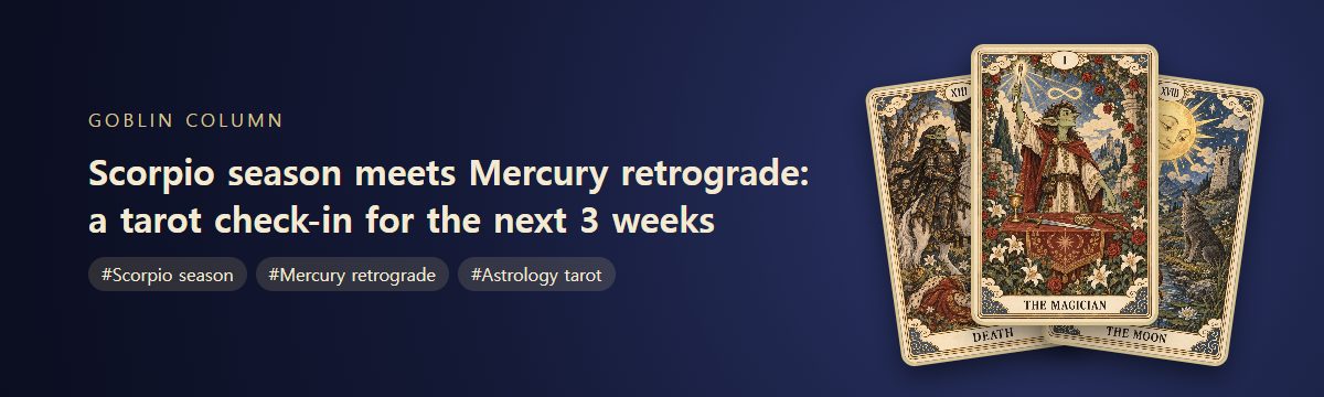 Scorpio season meets Mercury retrograde: a tarot check-in for the next 3 weeks